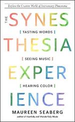 The Synesthesia Experience: Tasting Words, Seeing Music, and Hearing Color Explore the Creative World of Intersensory Phenomena