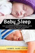 Baby Sleep: The Effective Parenting Guide with Solution to Infant Sleeping Problems and more!