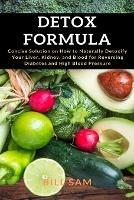 Detox Formula: Concise Solution on How to Naturally Detoxify Your Liver, Kidney, and Blood for Reversing Diabetes and High Blood Pressure - Bill Sam - cover
