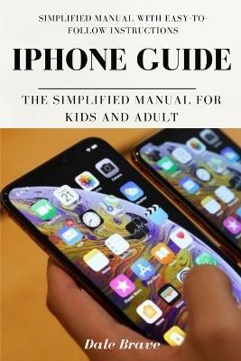 iPhone Guide: The Simplified Manual for Kids and Adult - Dale Brave - cover