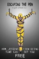 Escaping the Pen: How Lessons from Doing Time Can Set You Free