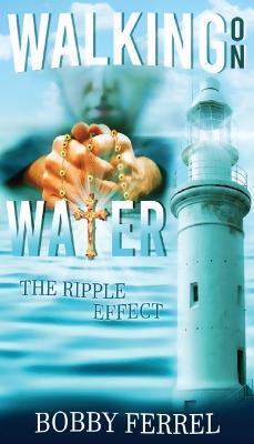 Walking On Water: The Ripple Effect - Bobby Ferrel - cover