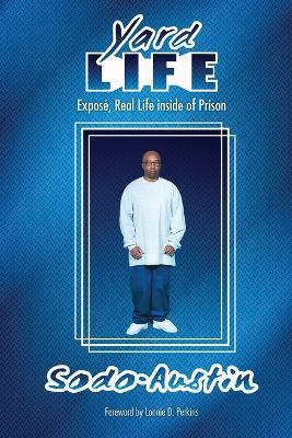 Yard Life: Expose, Real Life Inside of Prison: Expose, Real Life Inside - Sodo Austin - cover