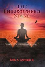 The Philosopher's Stone: Seeds of A Conscious Harvest