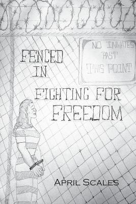 Fenced In: Fighting for Freedom - April Scales - cover