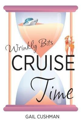 Cruise Time (Wrinkly Bits Book 1): A Wrinkly Bits Senior Hijinks Romance - Gail Cushman - cover