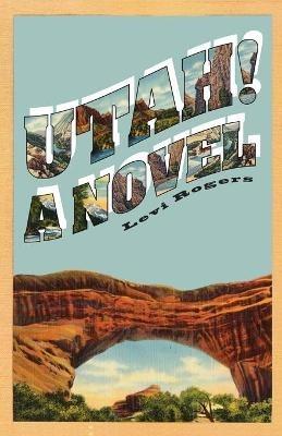 Utah! A Novel - Levi Rogers - cover