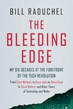 The Bleeding Edge: My Six Decades at the Forefront of the Tech Revolution (from Scott McNealy to Steve Jobs to Steve Case to Steve Ballmer to Steve Ballmer and More Titans of Technology)