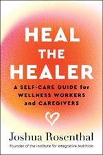 Heal the Healer: A Self-Care Guide for Wellness Workers and Caregivers