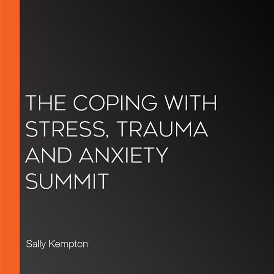 Coping With Stress, Trauma and Anxiety Summit, The