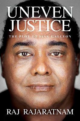 Uneven Justice: The Plot to Sink Galleon - Raj Rajaratnam - cover