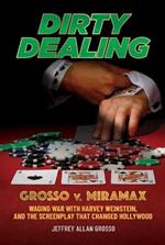 Dirty Dealing: Grosso v. Miramax-Waging War with Harvey Weinstein, and the Screenplay that Changed Hollywood