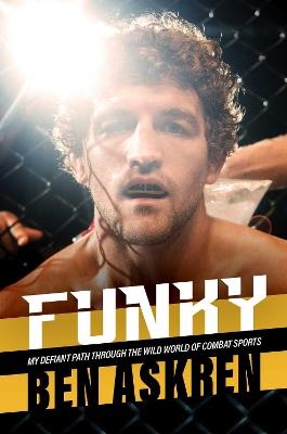 Funky: My Defiant Path Through the Wild World of Combat Sports - Ben Askren - cover