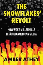 The Snowflakes' Revolt: How Woke Millennials Hijacked American Media
