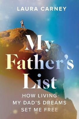 My Father's List: How Living My Dad's Dreams Set Me Free - Laura Carney - cover