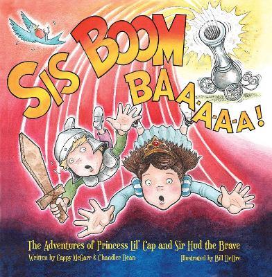 Sis Boom Baa!: The Adventures of Princess Lil' Cap and Sir Hud the Brave - Cappy McGarr,Chandler Dean - cover