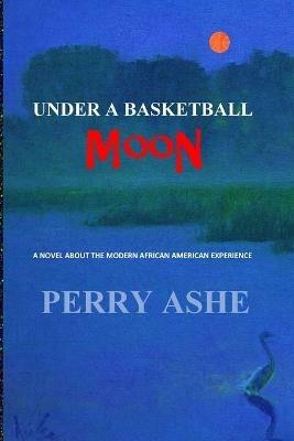 Under a Basketball Moon - Perry Ashe - cover