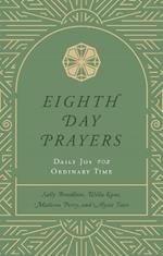 Eighth Day Prayers (Volume 3): Daily Joy for Ordinary Time