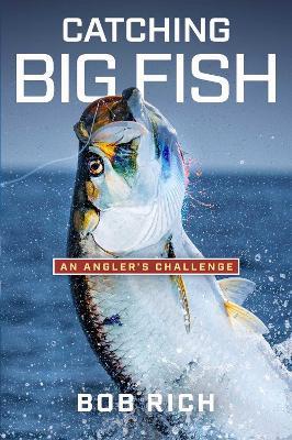 Catching Big Fish: An Angler's Challenge - Bob Rich - cover