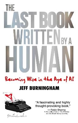 The Last Book Written by a Human: Becoming Wise in the Age of AI - Jeff Burningham - cover
