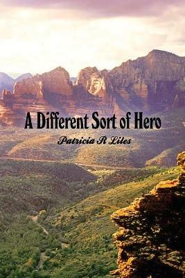 A Different Sort of Hero - Patricia R Liles - cover