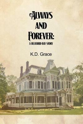 Always and Forever: A Bluebird Bay Story - K D Grace - cover