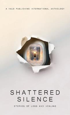 Shattered Silence: Stories of Loss and Healing - Lisa Michelle Umina,Dave Grunenwald,Fran Walsh Ward - cover