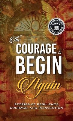 The Courage to Begin Again: Stories of Resilience, Courage, and Reinvention - Lisa Michelle Umina - cover