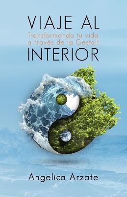 Viaje al interior: Transformando tu vida a través de la Gestalt - Angelica Arzate - cover