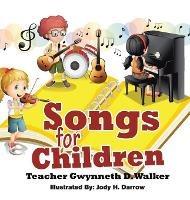Libro in inglese Songs for Children: Teacher Gwynneth D. Walker  - Gwynneth D Walker