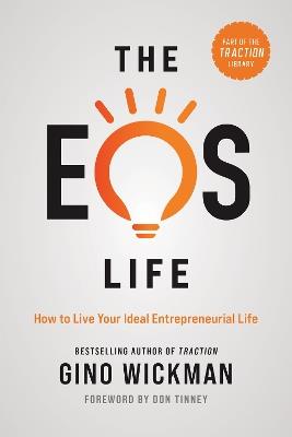 The EOS Life: How to Live Your Ideal Entrepreneurial Life - Gino Wickman - cover