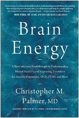 Brain Energy: A Revolutionary Breakthrough in Understanding Mental Health - and Improving Treatment for Anxiety, Depression, OCD, PTSD, and More - Christopher M. Palmer - cover