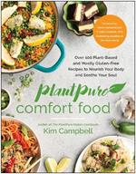 PlantPure Comfort Food: Over 100 Plant-Based and Mostly Gluten-Free Recipes to Nourish Your Body and Soothe Your Soul