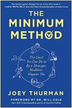The Minimum Method: The Least You Can Do to Be a Stronger, Healthier, Happier You