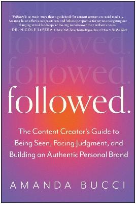 Followed: The Content Creator's Guide to Being Seen, Facing Judgment, and Building an Authentic Personal Brand - Amanda Bucci - cover