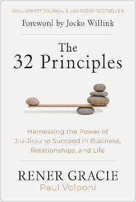 The 32 Principles: Harnessing the Power of Jiu-Jitsu to Succeed in Business, Relationships, and Life - Rener Gracie,Paul Volponi - cover