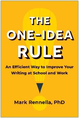 The One-Idea Rule: An Efficient Way to Improve Your Writing at School and Work - Mark Rennella - cover
