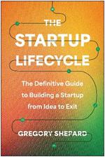 The Startup Lifecycle: The Definitive Guide to Building a Startup from Idea to Exit