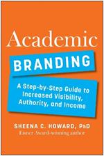 Academic Branding: A Step-by-Step Guide to Increased Visibility, Authority, and Income