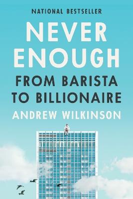 Never Enough: From Barista to Billionaire - Andrew Wilkinson - cover
