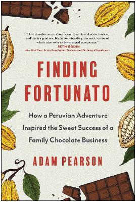 Finding Fortunato: How a Peruvian Adventure Inspired the Sweet Success of a Family Chocolate Business - Adam Pearson - cover