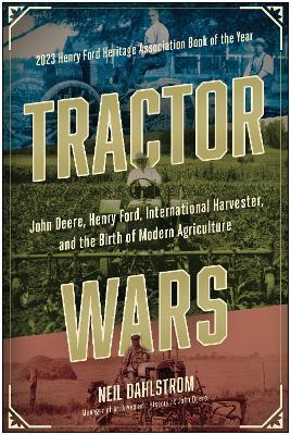 Tractor Wars: John Deere, Henry Ford, International Harvester, and the Birth of Modern Agriculture - Neil Dahlstrom - cover