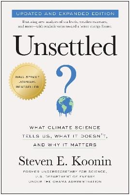 Unsettled (Updated and Expanded Edition): What Climate Science Tells Us, What It Doesn't, and Why It Matters - Steven E. Koonin - cover