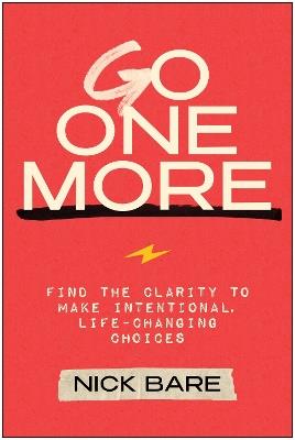 Go One More: Find the Clarity to Make Intentional, Life-Changing Choices - Nick Bare - cover