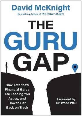 The Guru Gap: How America’s Financial Gurus Are Leading You Astray, and How to Get Back on Track - David McKnight - cover