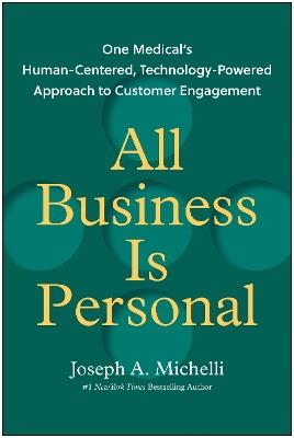 All Business Is Personal: One Medical's Human-Centered, Technology-Powered Approach to Customer Engagement - Joseph A. Michelli - cover