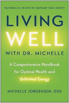Living Well with Dr. Michelle: A Comprehensive Handbook for Optimal Health and Unlimited Energy - Michelle C. Jorgensen - cover