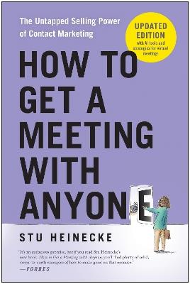 How to Get a Meeting with Anyone, Updated Edition: The Untapped Selling Power of Contact Marketing - Stu Heinecke - cover