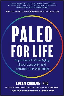 Paleo for Life: Superfoods to Slow Aging, Boost Longevity, and Enhance Your Well-Being - Loren Cordain,Trevor Connor,Mark J. Smith - cover
