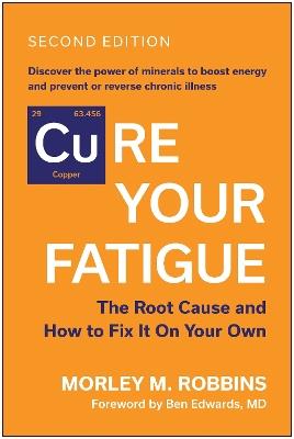 Cure Your Fatigue, Second Edition: The Root Cause and How to Fix It On Your Own - Morley M. Robbins - cover